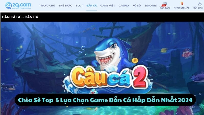 Chia Sẽ Top 5 Lựa Chọn Game Bắn Cá Hấp Dẫn Nhất 2024