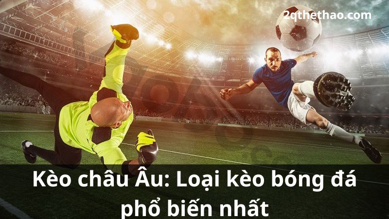 Kèo châu Âu là gì?