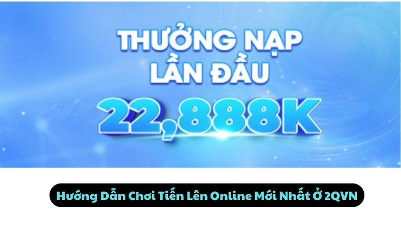 Hướng Dẫn Chơi Tiến Lên Online Mới Nhất Ở 2QVN
