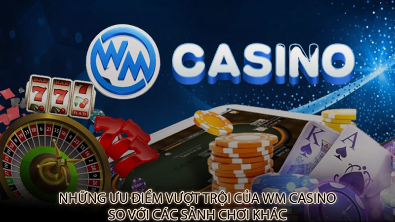 Những tính năng phải kể đến của casino WM