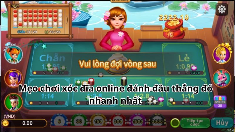 Mẹo chơi xóc đĩa online đánh đâu thắng đó nhanh nhất