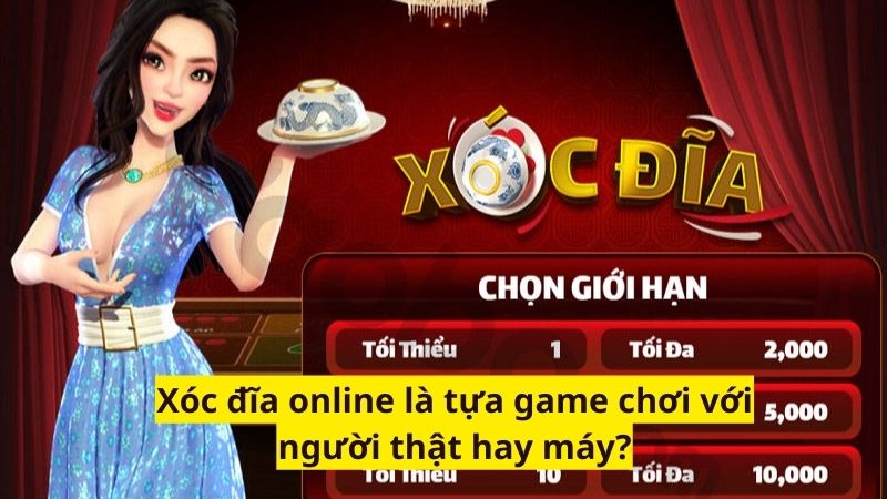Xóc đĩa online là tựa game chơi với người thật hay máy?