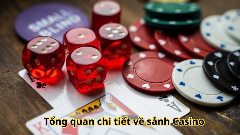 Tổng quan chi tiết về sảnh Casino