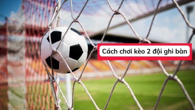 keo-2-doi-ghi-ban-la-gi-2