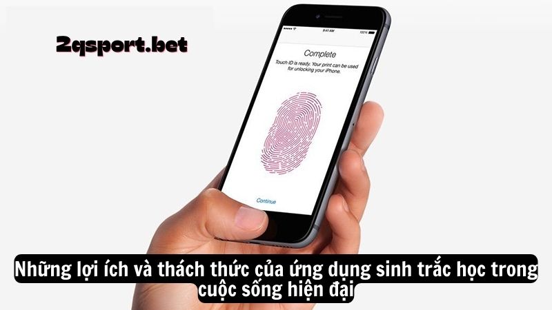 Những lợi ích và thách thức của ứng dụng sinh trắc học trong cuộc sống hiện đại