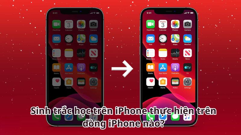 Sinh trắc học trên iPhone thực hiện trên dòng iPhone nào?