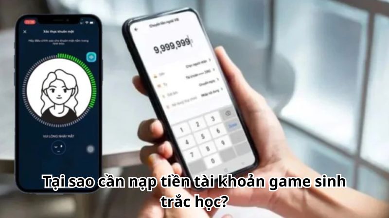 Tại sao cần nạp tiền tài khoản game sinh trắc học?