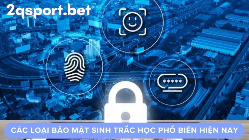 Các loại bảo mật sinh trắc học phổ biến hiện nay