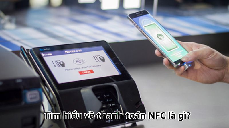 Tìm hiểu về thanh toán NFC là gì?