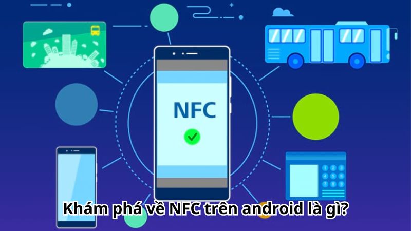 Khám phá về NFC trên android là gì?