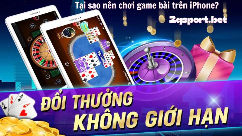 Tại sao nên chơi game bài trên iPhone?