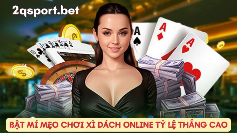 Bật mí mẹo chơi xì dách online tỷ lệ thắng cao