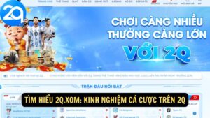 Tìm Hiểu 2q.xom: Kinh Nghiệm Cá Cược Trên 2q
