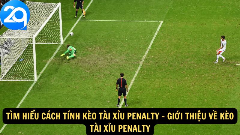 tim-hieu-cach-tinh-keo-tai-xiu-penalty-1