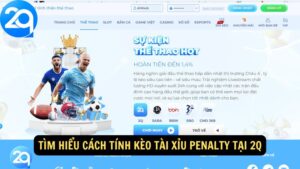 Tìm Hiểu Cách Tính Kèo Tài Xỉu Penalty Tại 2q