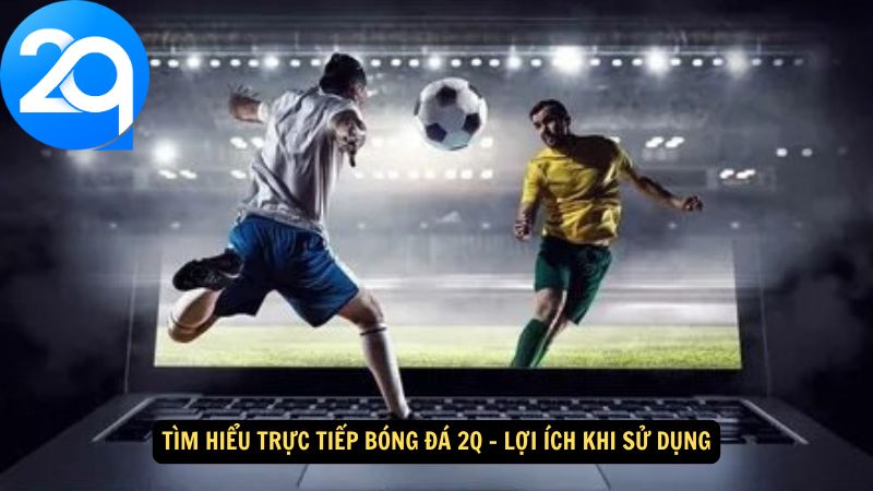 tim-hieu-truc-tiep-bong-da-2q-3
