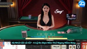 2Q Nhà Cái La Gi? - 6 Lý Do Bạn Nên Thử Ngay Hôm Nay