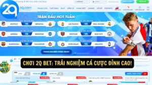 Chơi 2Q Bet: Trải Nghiệm Cá Cược Đỉnh Cao!