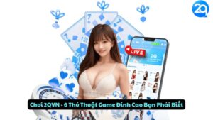 Chơi 2qvn - 6 Thủ Thuật Game Đỉnh Cao Bạn Phải Biết