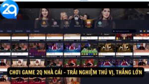 Chơi game 2Q nhà cái – Trải nghiệm thú vị, thắng lớn