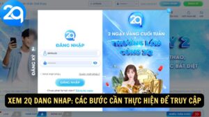 Xem 2q Dang Nhap: Các Bước Cần Thực Hiện Để Truy Cập