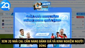 Xem 2q Nhà Cai: Cẩm Nang Đánh Giá và Kinh Nghiệm Người Dùng