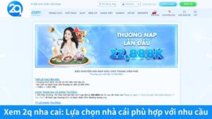 Xem 2q nha cai: Lựa chọn nhà cái phù hợp với nhu cầu