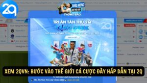 Xem 2qvn: Bước Vào Thế Giới Cá Cược Đầy Hấp Dẫn Tại 2q