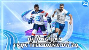 huong-dan-truc-tiep-bong-da-2q