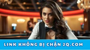 link-khong-bi-chan-2q-com