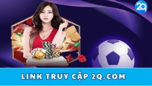 link-truy-cap-2q-com