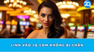 link-vao-2q-com-khong-bi-chan